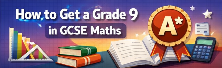 How to Get a Grade 9 in GCSE Maths: Complete Study Guide 2025